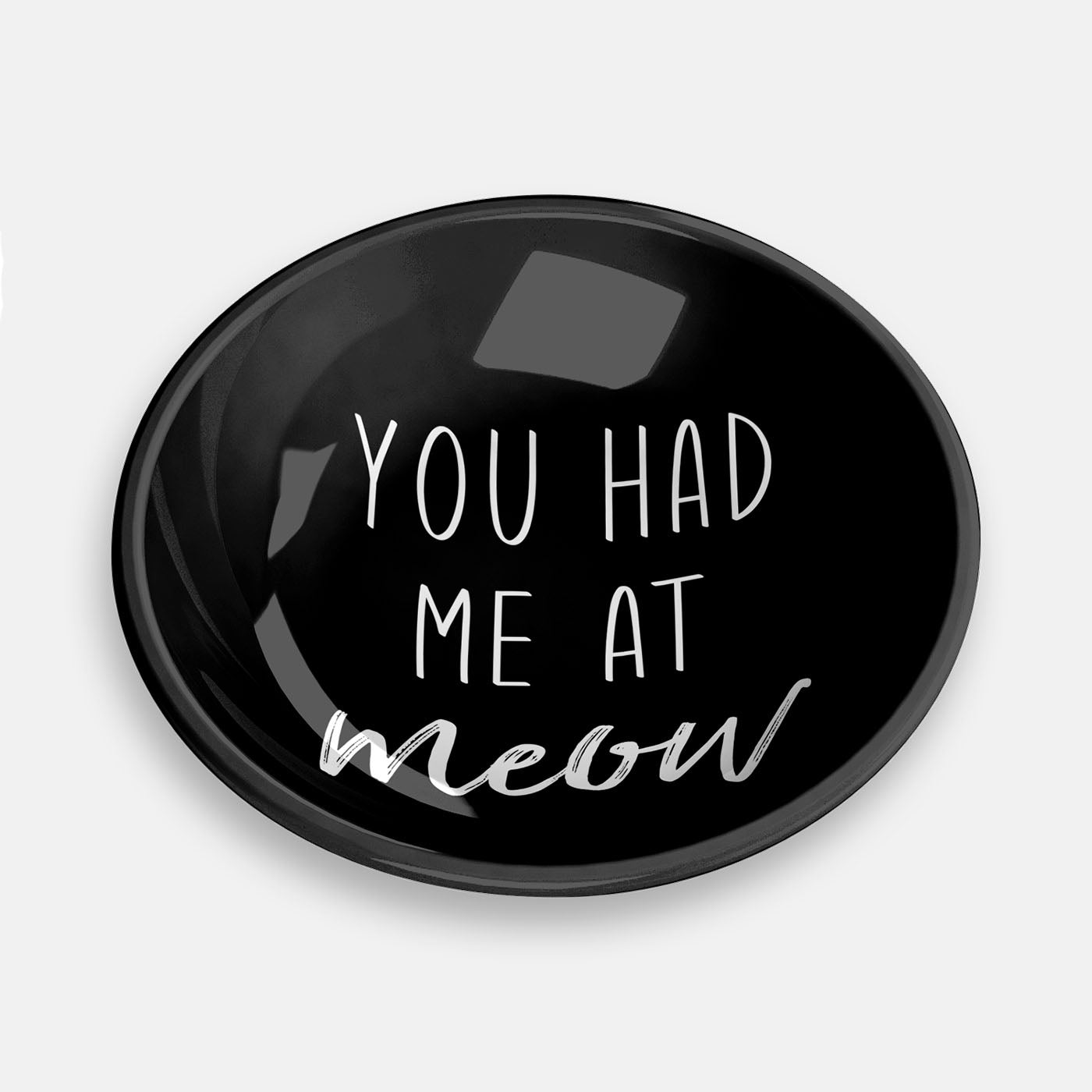 You Had Me At Meow Cat Saucer